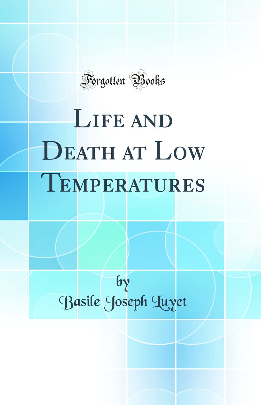 Life and Death at Low Temperatures (Classic Reprint) Business & Technology