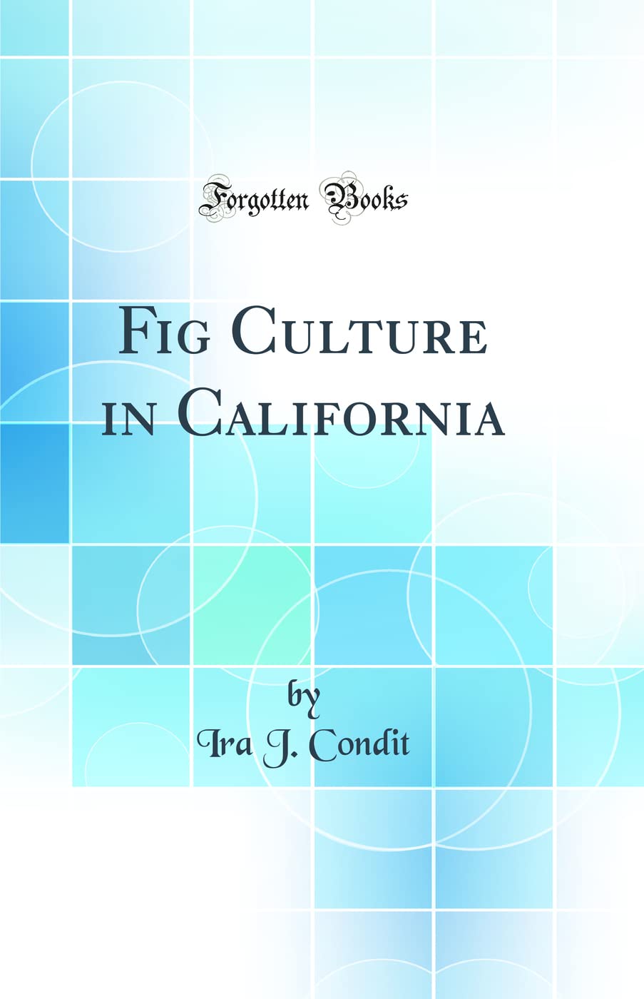 Fig Culture in California (Classic Reprint) Business, Finance & Career