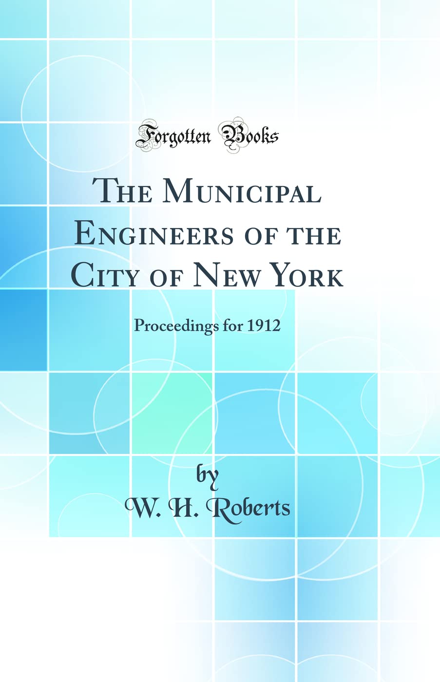 The Municipal Engineers of the City of New York: Proceedings for 1912 (Classic Reprint) Media & Communication