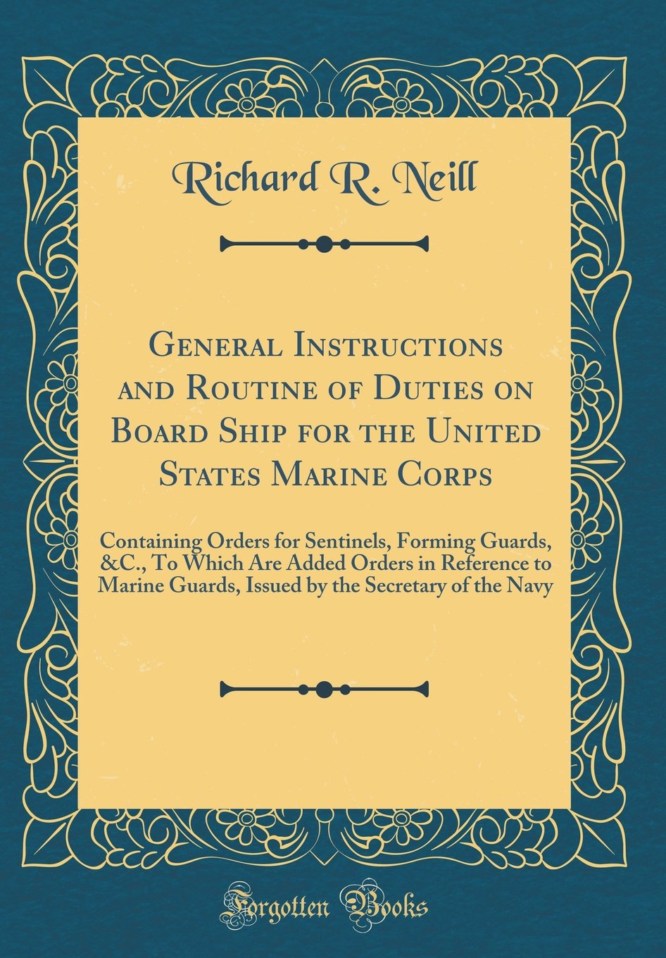 General Instructions and Routine of Duties on Board Ship for the United States Marine Corps: Containing Orders for Sentinels, Forming Guards, &C., To ... Guards, Issued by the Secretary of the Navy Film, Art & Culture