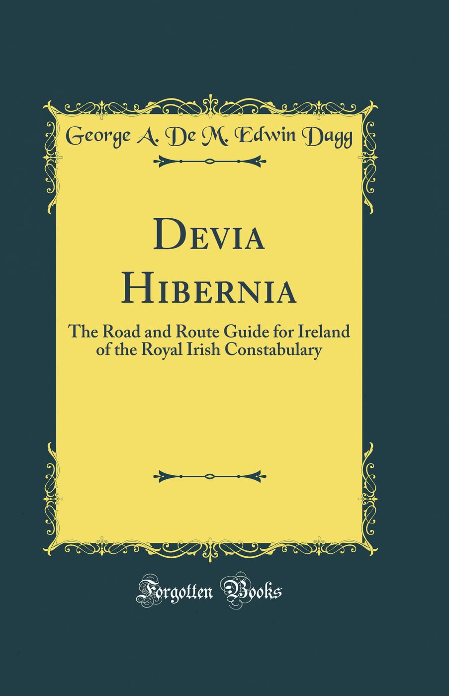 Devia Hibernia: The Road and Route Guide for Ireland of the Royal Irish Constabulary (Classic Reprint) Film, Art & Culture