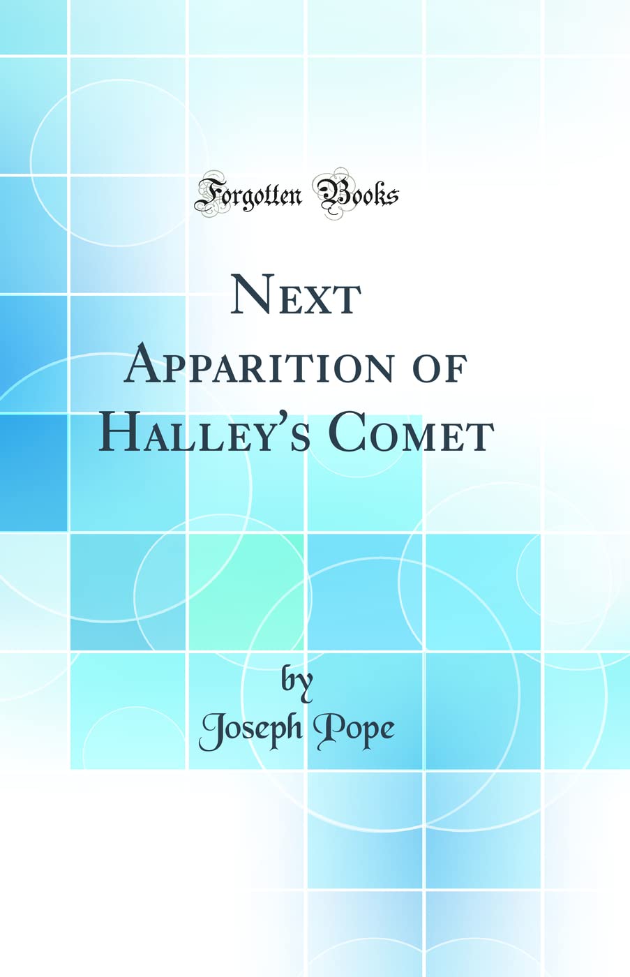 Next Apparition of Halley's Comet (Classic Reprint) Natural Sciences