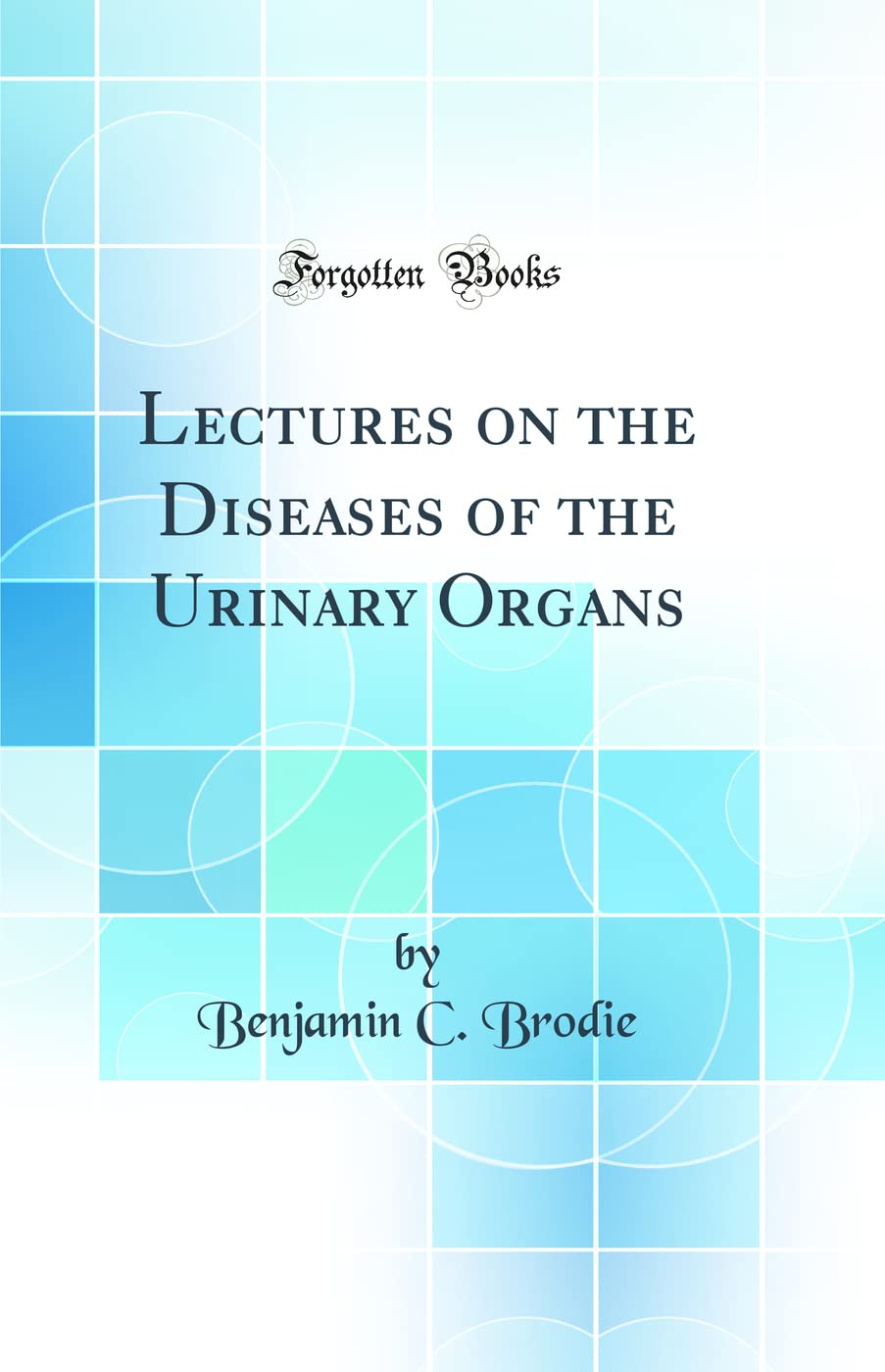 Lectures on the Diseases of the Urinary Organs (Classic Reprint) Medicine
