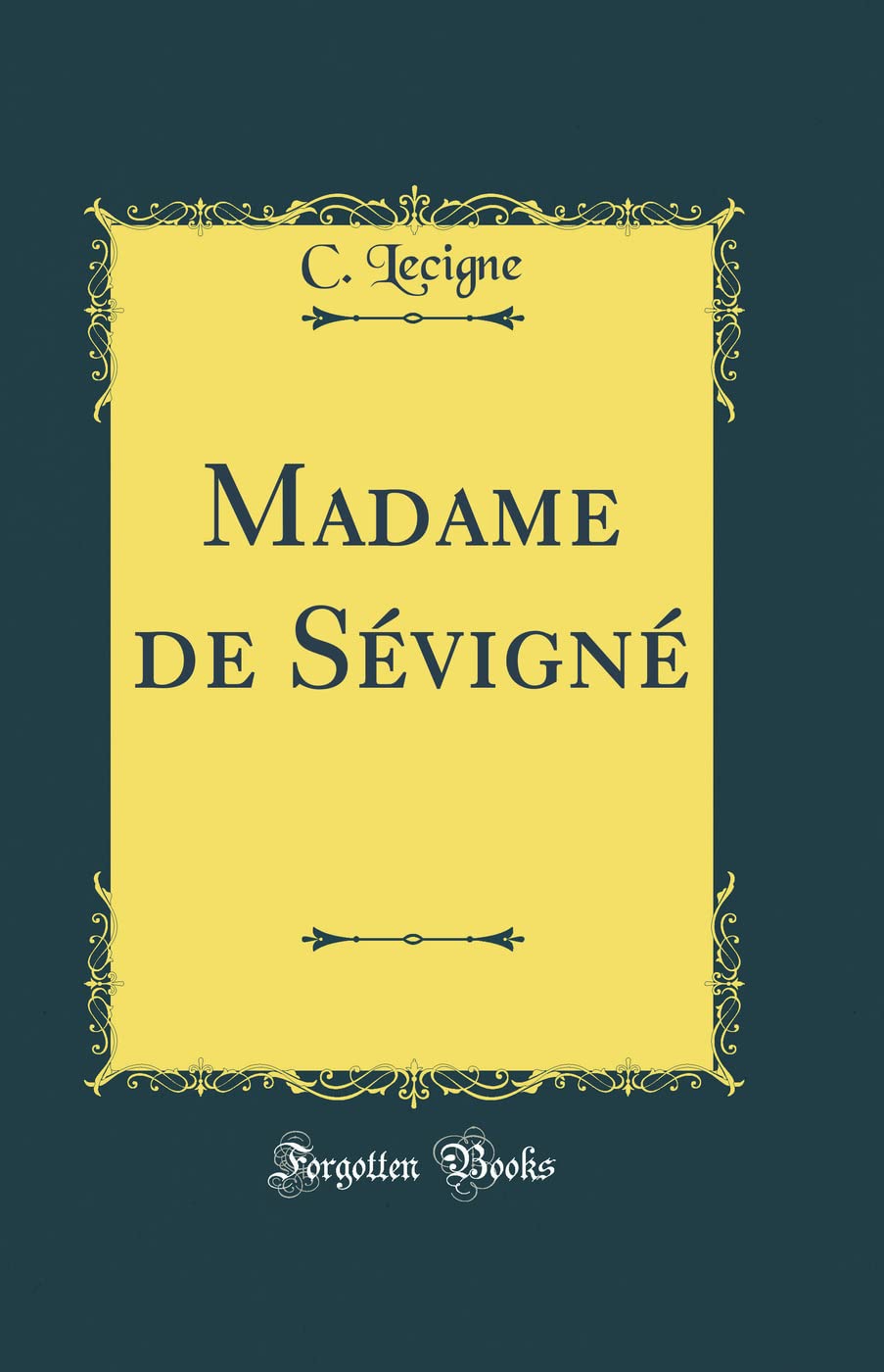 Madame de Sévigné (Classic Reprint) Essays & Short Stories