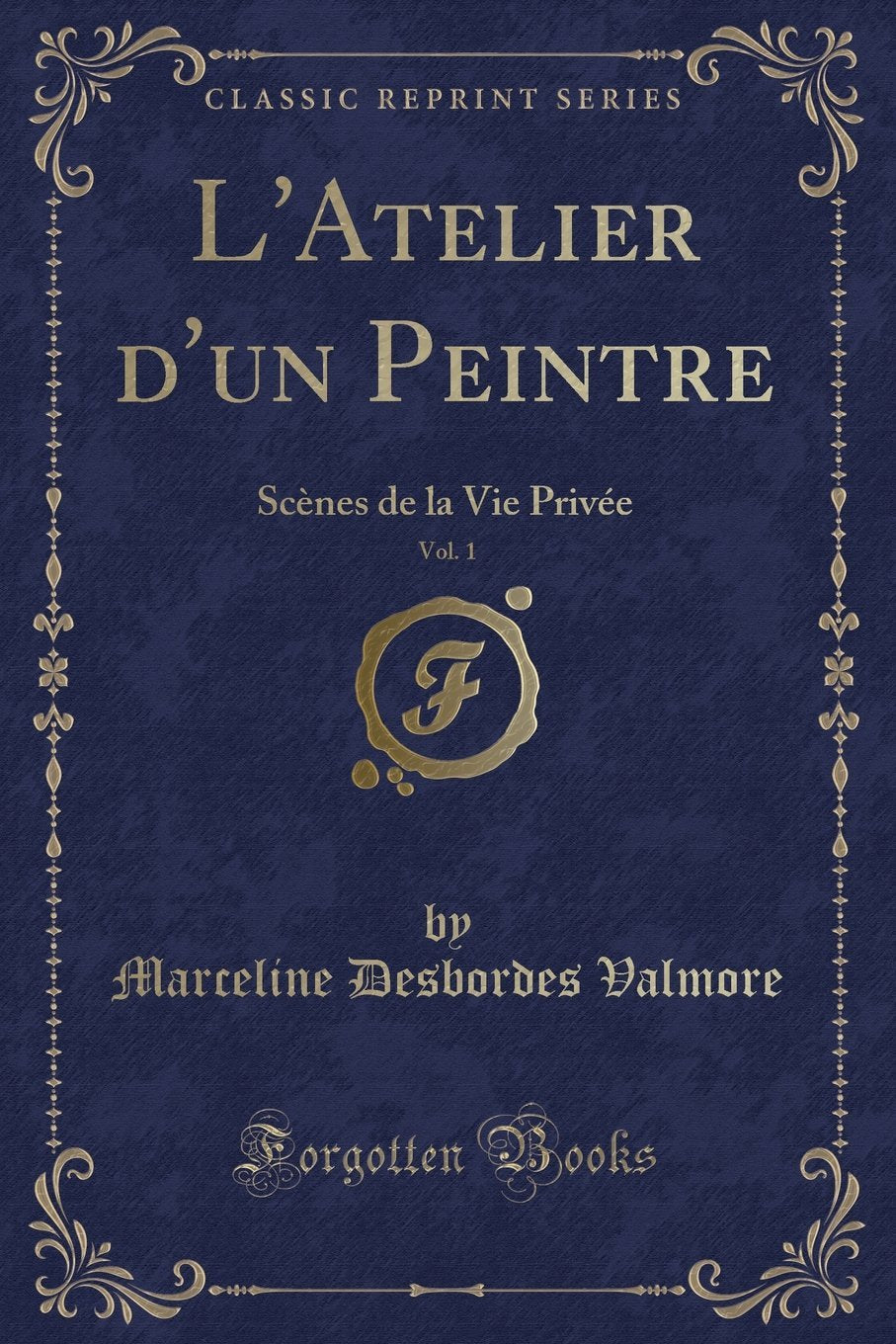 L'Atelier d'Un Peintre, Vol. 1: Scènes de la Vie Privée (Classic Reprint) book