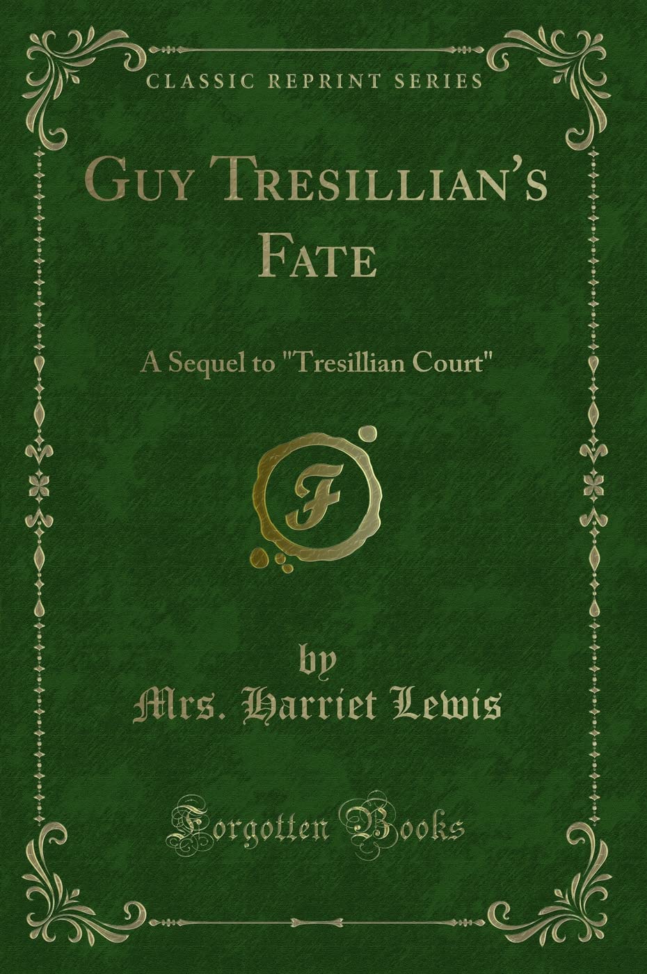 Guy Tresillian's Fate: A Sequel to "Tresillian Court" (Classic Reprint) Novels & Short Stories