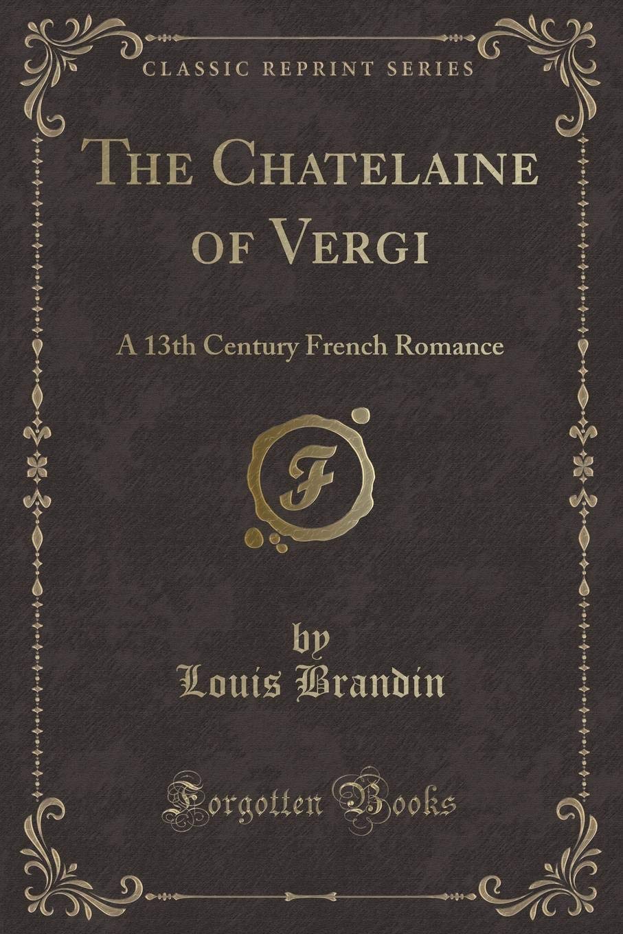 The Chatelaine of Vergi: A 13th Century French Romance (Classic Reprint) Contemporary literature