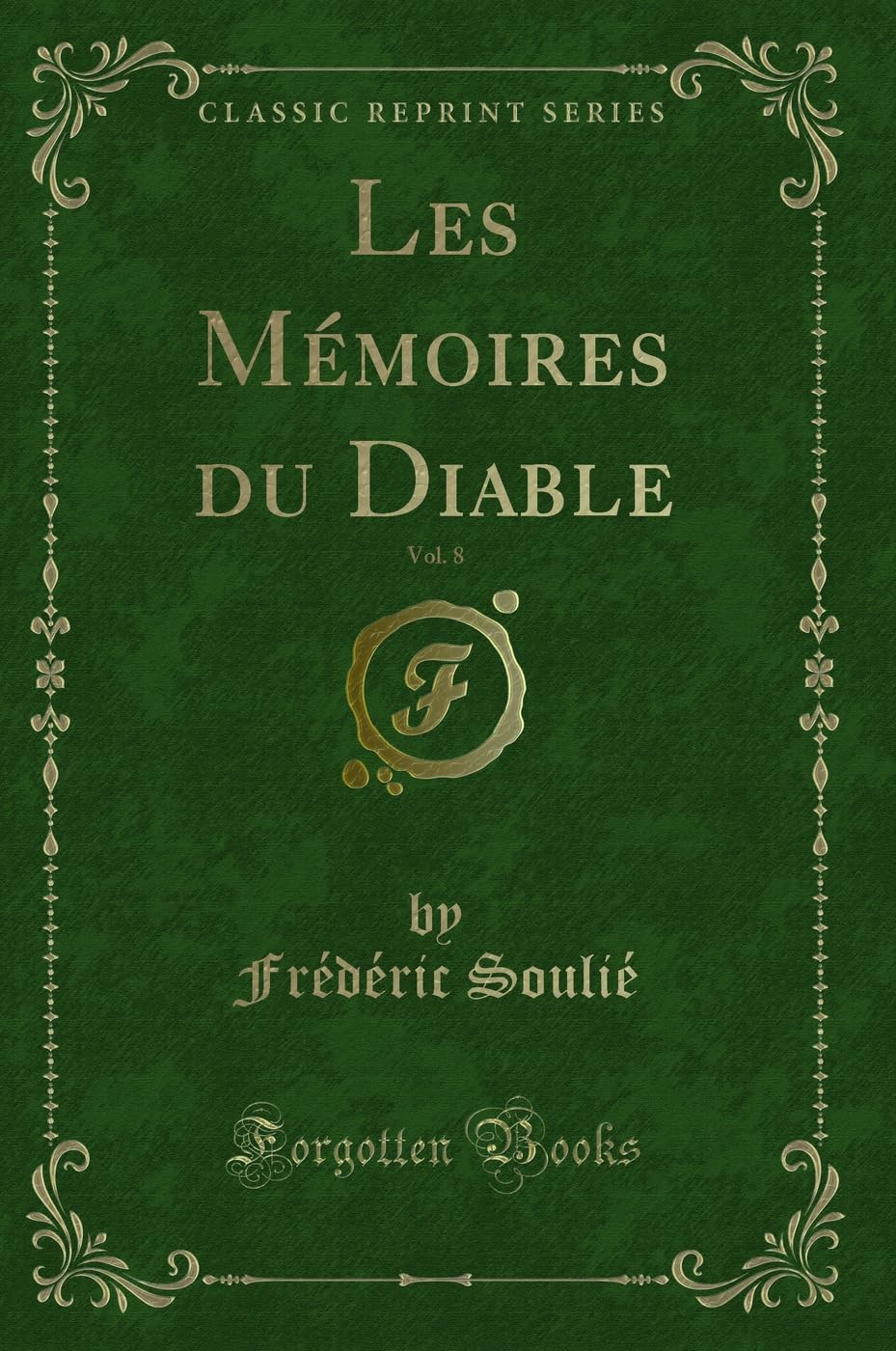 Les Mémoires du Diable, Vol. 8 (Classic Reprint) Contemporary literature