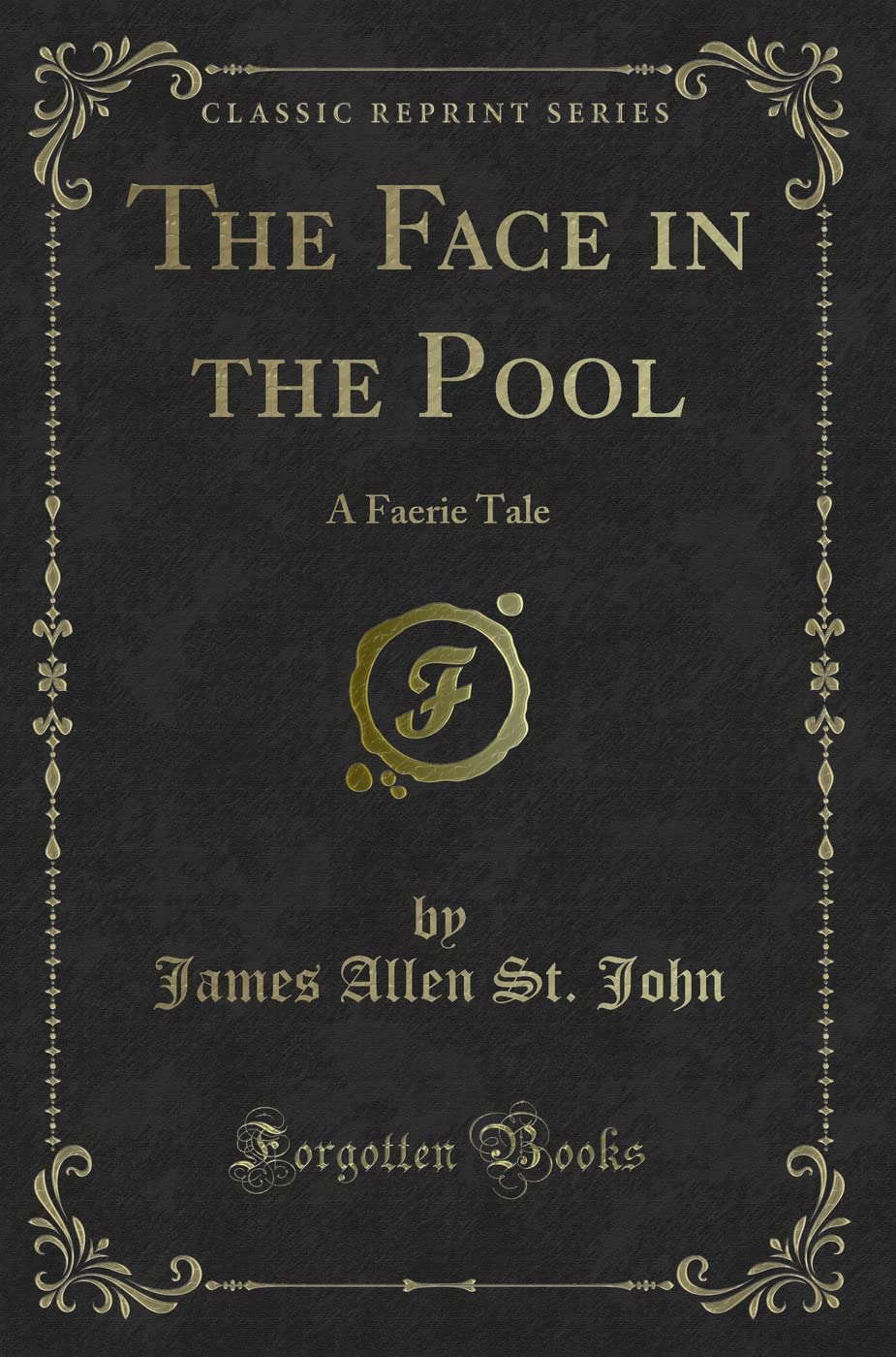 The Face in the Pool: A Faerie Tale (Classic Reprint) Novels & Short Stories