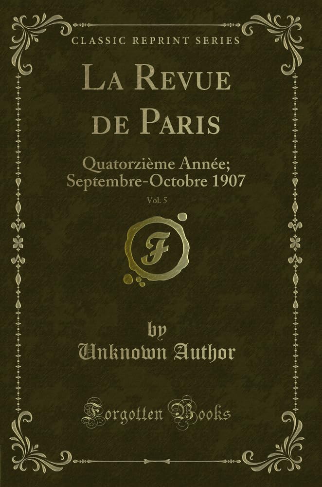 La Revue de Paris, Vol. 5: Quatorzième Année; Septembre-Octobre 1907 (Classic Reprint) Contemporary literature