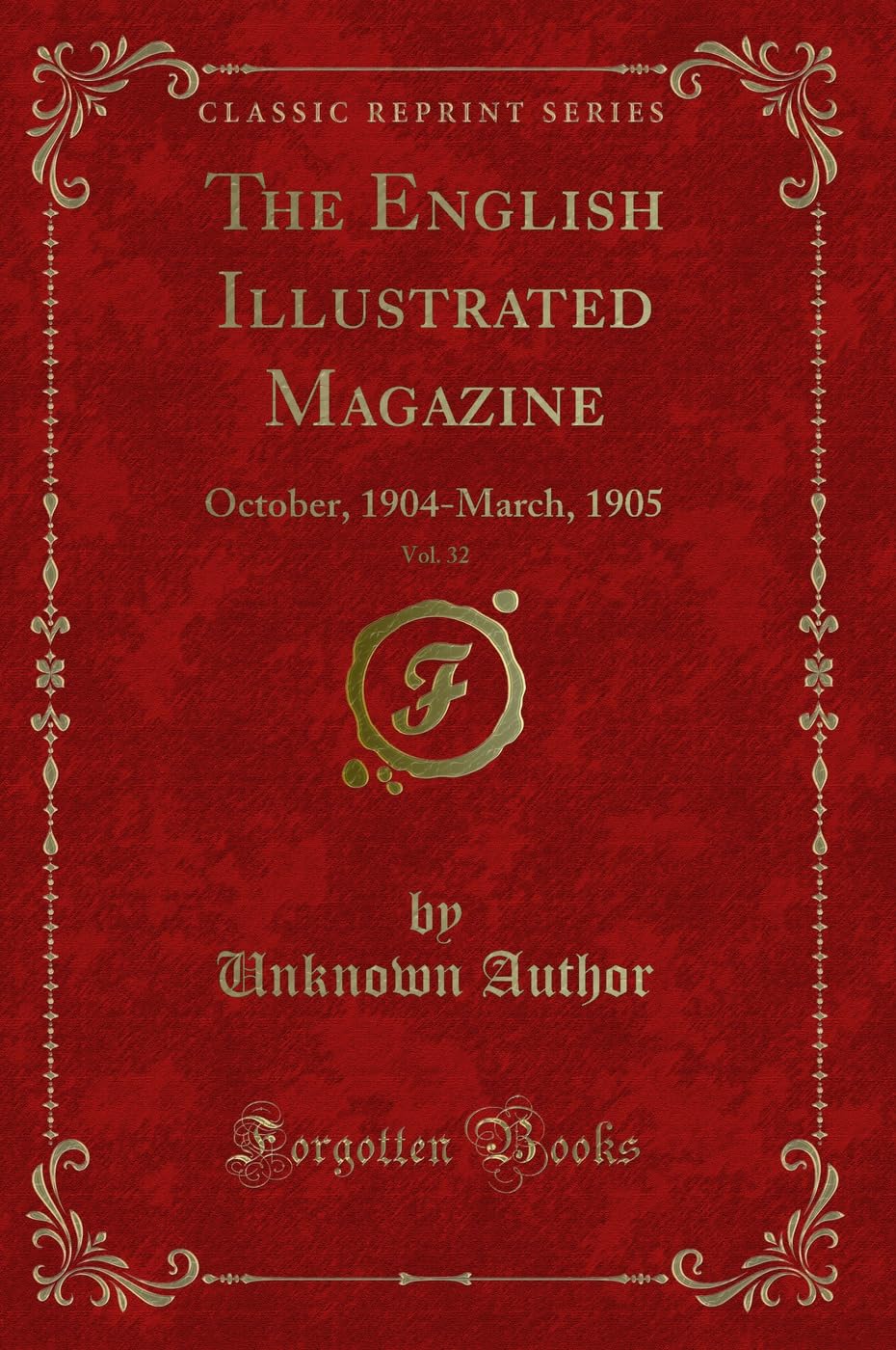 The English Illustrated Magazine, Vol. 32: October, 1904-March, 1905 (Classic Reprint) Novels & Short Stories