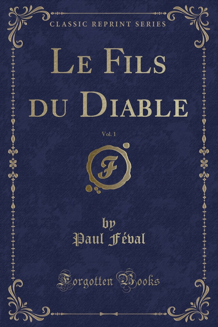 Le Fils du Diable, Vol. 1 (Classic Reprint) Contemporary literature