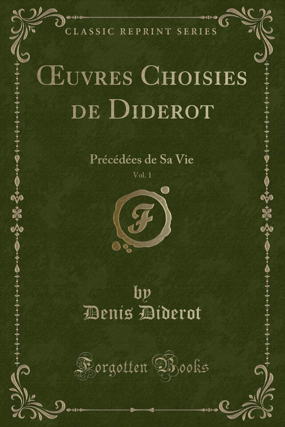 OEuvres Choisies de Diderot, Vol. 1: Précédées de Sa Vie (Classic Reprint) Contemporary literature