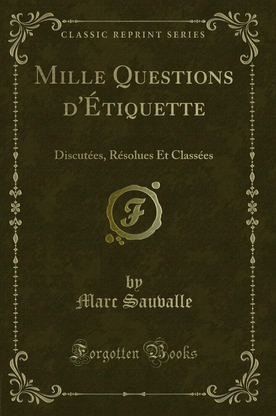 Mille Questions d'Étiquette: Discutées, Résolues Et Classées (Classic Reprint) book
