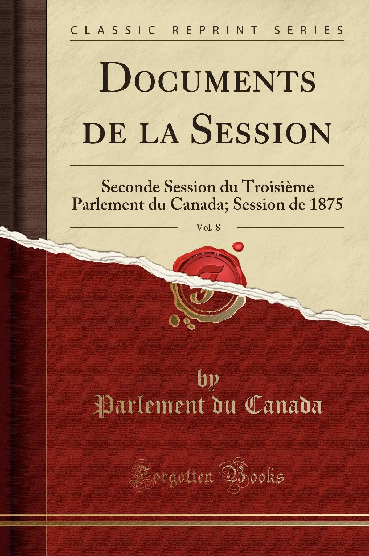 Documents de la Session, Vol. 8: Seconde Session Du Troisième Parlement Du Canada; Session de 1875 (Classic Reprint) book