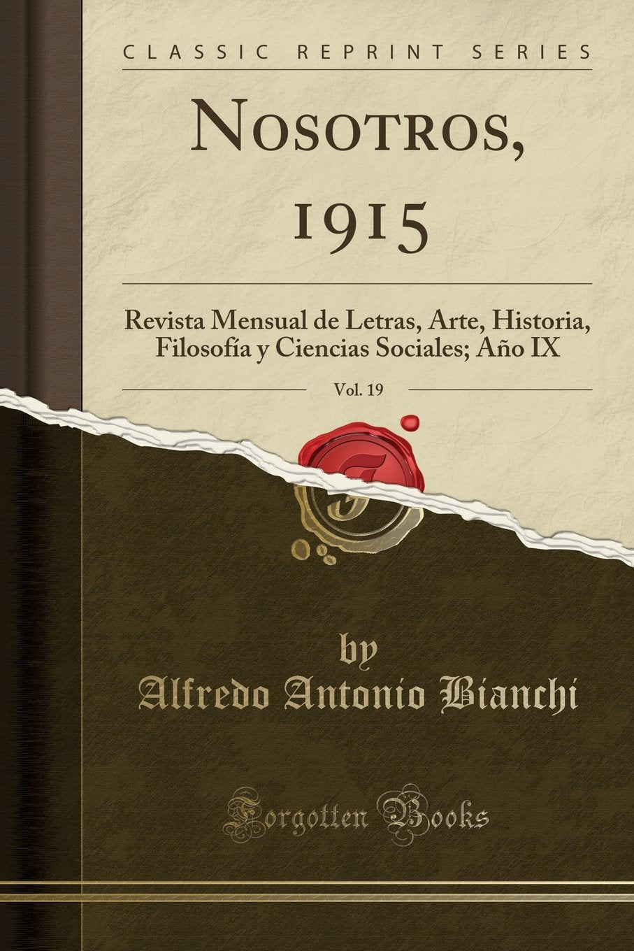 Nosotros, 1915, Vol. 19: Revista Mensual de Letras, Arte, Historia, Filosofía y Ciencias Sociales; Año IX (Classic Reprint) book