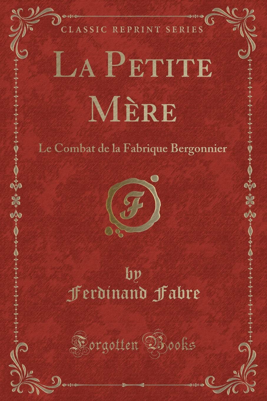 La Petite Mère: Le Combat de la Fabrique Bergonnier (Classic Reprint) Contemporary literature