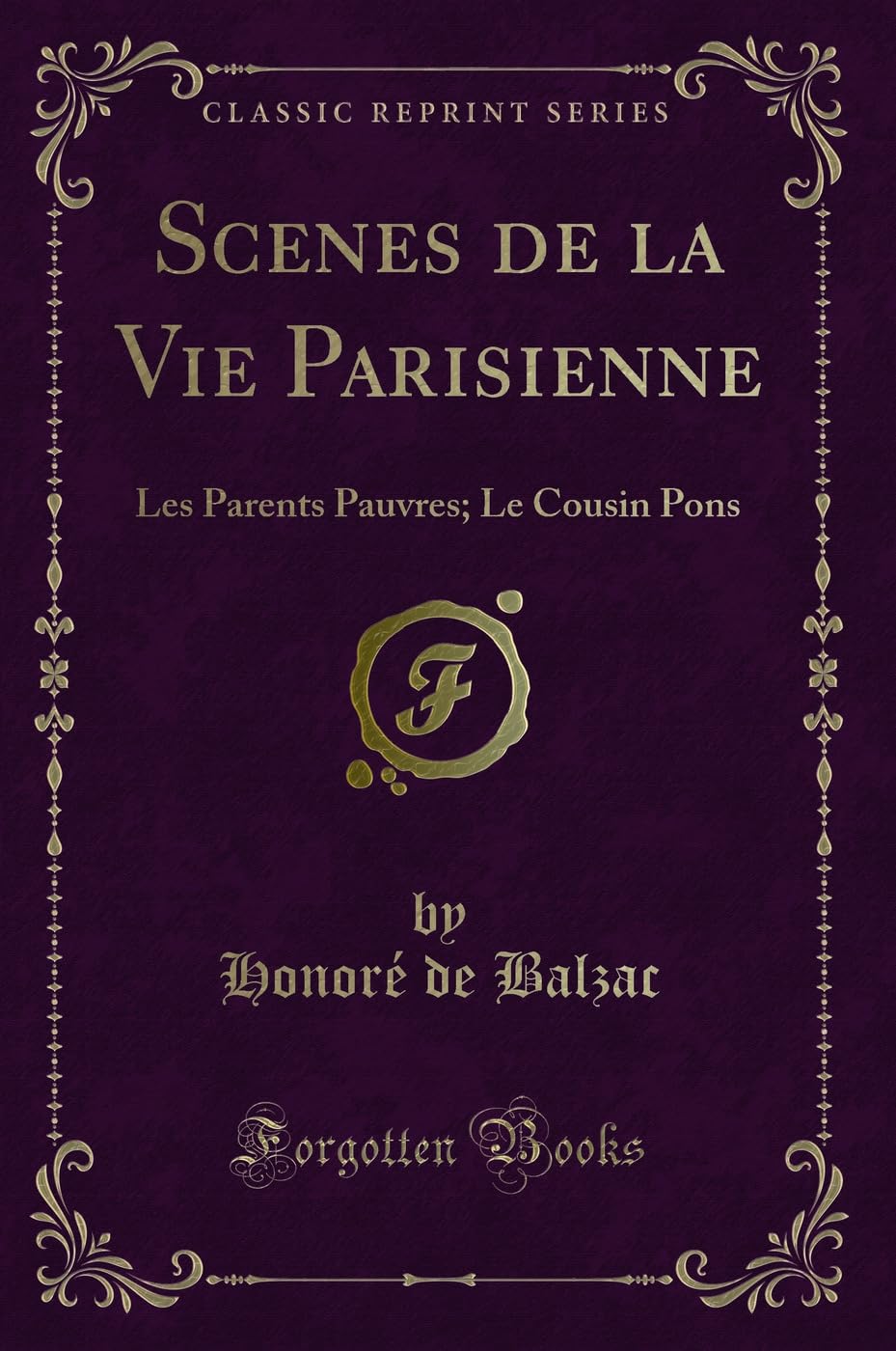 Scenes de la Vie Parisienne: Les Parents Pauvres; Le Cousin Pons (Classic Reprint) Contemporary literature
