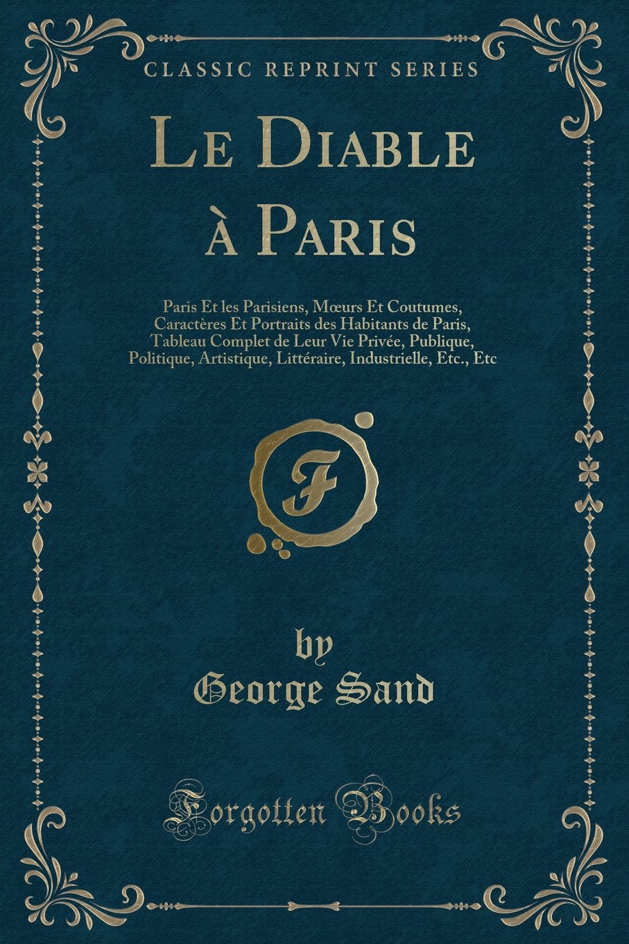Le Diable à Paris: Paris Et les Parisiens, Moeurs Et Coutumes, Caractères Et Portraits des Habitants de Paris, Tableau Complet de Leur Vie Privée, ... Industrielle, Etc., Etc (Classic Reprint) Contemporary literature