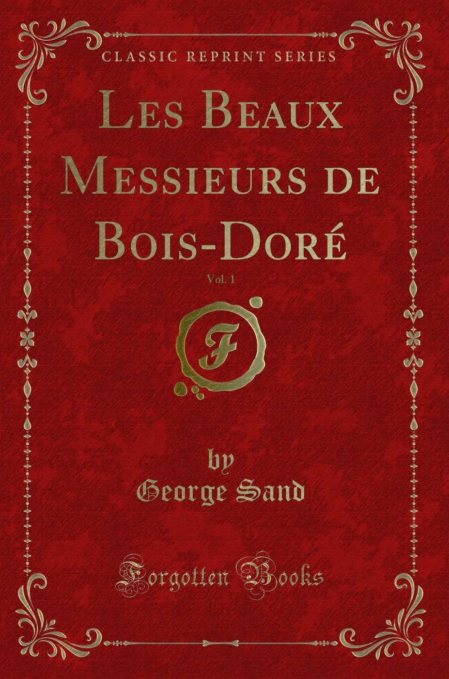Les Beaux Messieurs de Bois-Doré, Vol. 1 (Classic Reprint) Contemporary literature