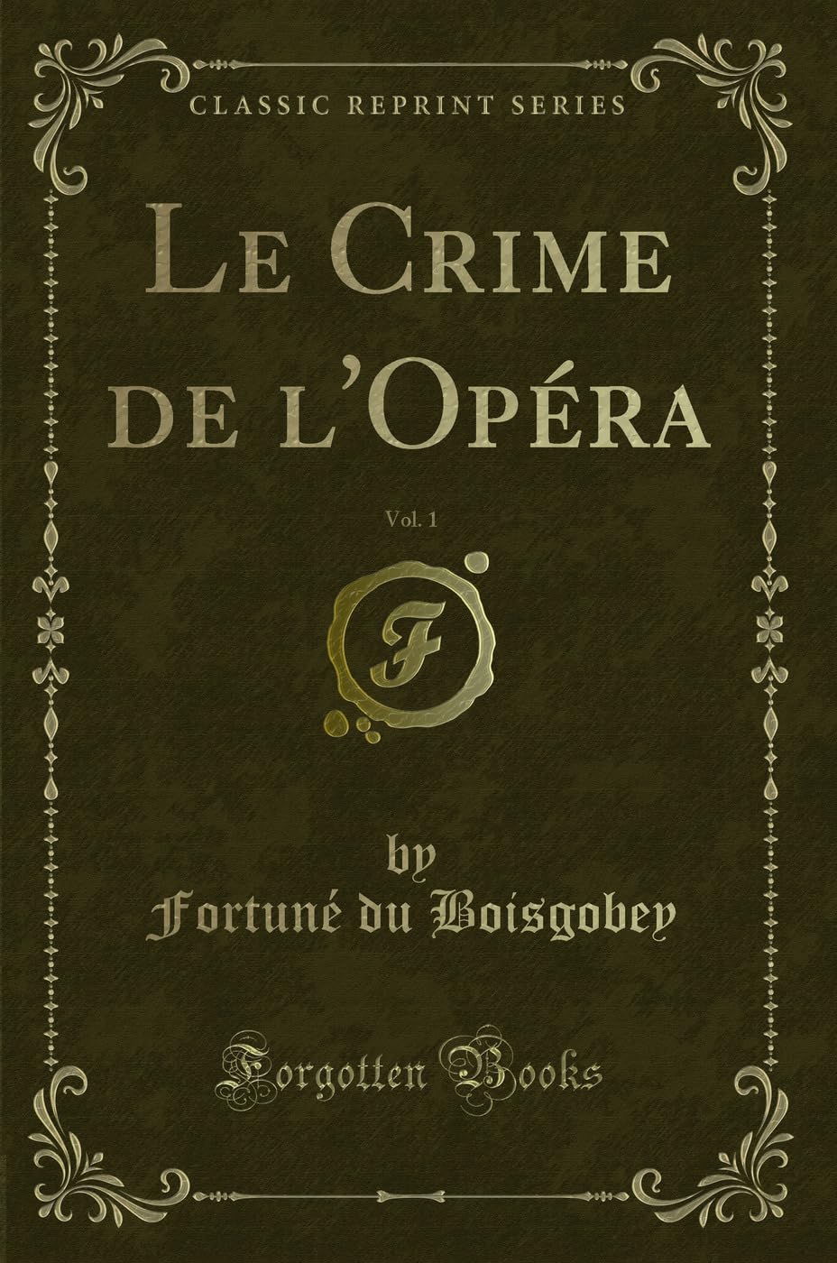 Le Crime de l'Opéra, Vol. 1 (Classic Reprint) Classics