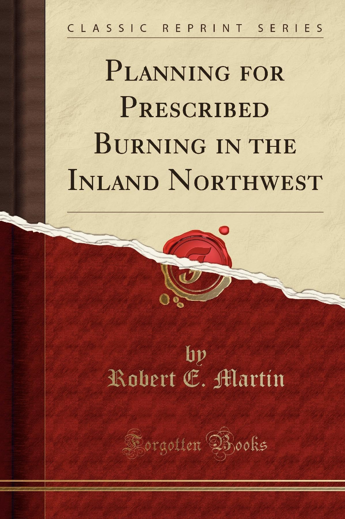 Planning for Prescribed Burning in the Inland Northwest (Classic Reprint) Business, Finance & Career