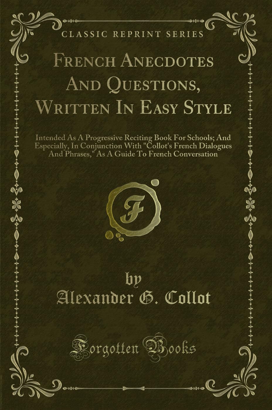 French Anecdotes And Questions, Written In Easy Style: Intended As A Progressive Reciting Book For Schools; And Especially, In Conjunction With ... To French Conversation (Classic Reprint) Contemporary literature Books