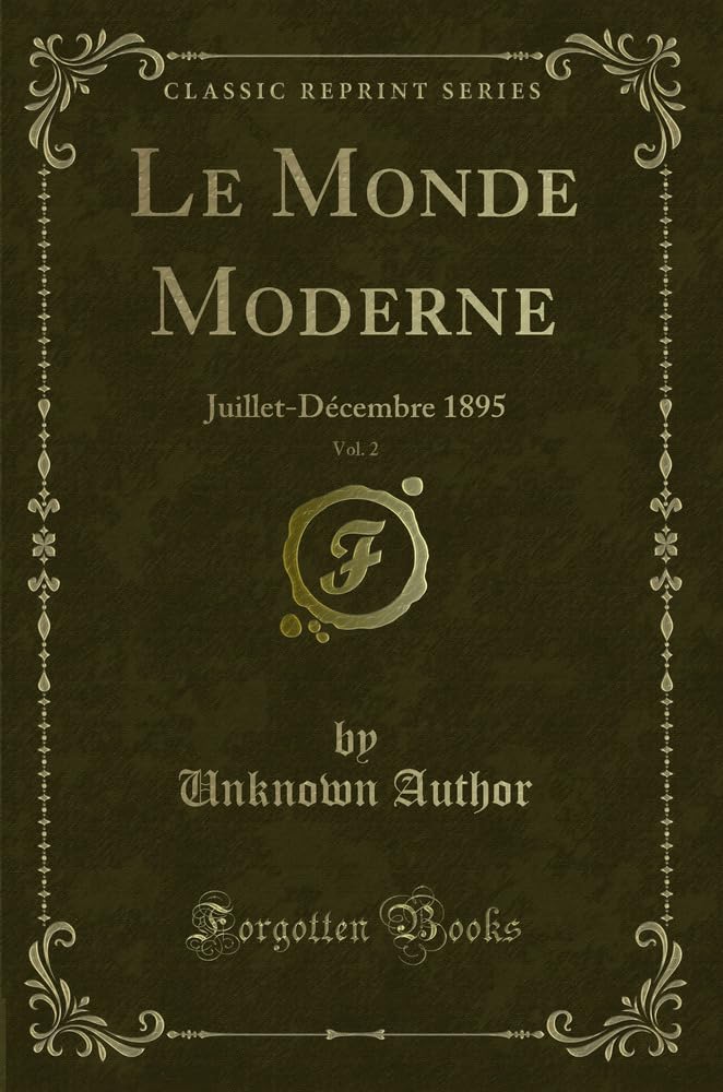 Le Monde Moderne, Vol. 2: Juillet-Décembre 1895 (Classic Reprint) Contemporary literature