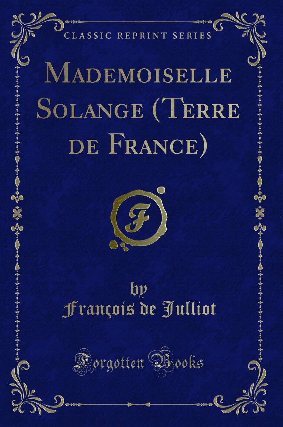 Mademoiselle Solange (Terre de France) (Classic Reprint) Contemporary literature