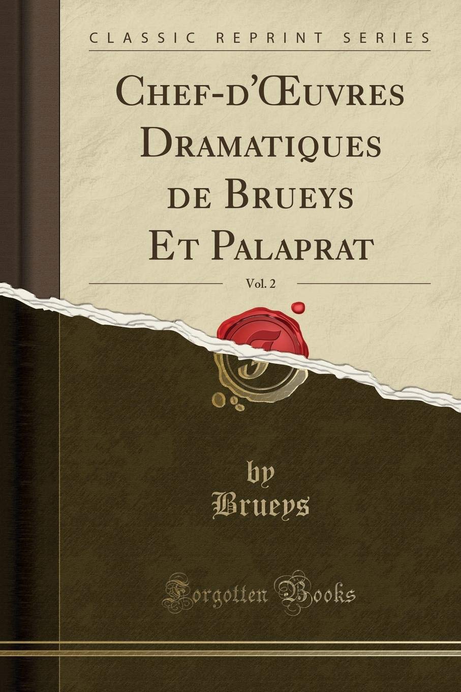 Chef-d'OEuvres Dramatiques de Brueys Et Palaprat, Vol. 2 (Classic Reprint) Drama