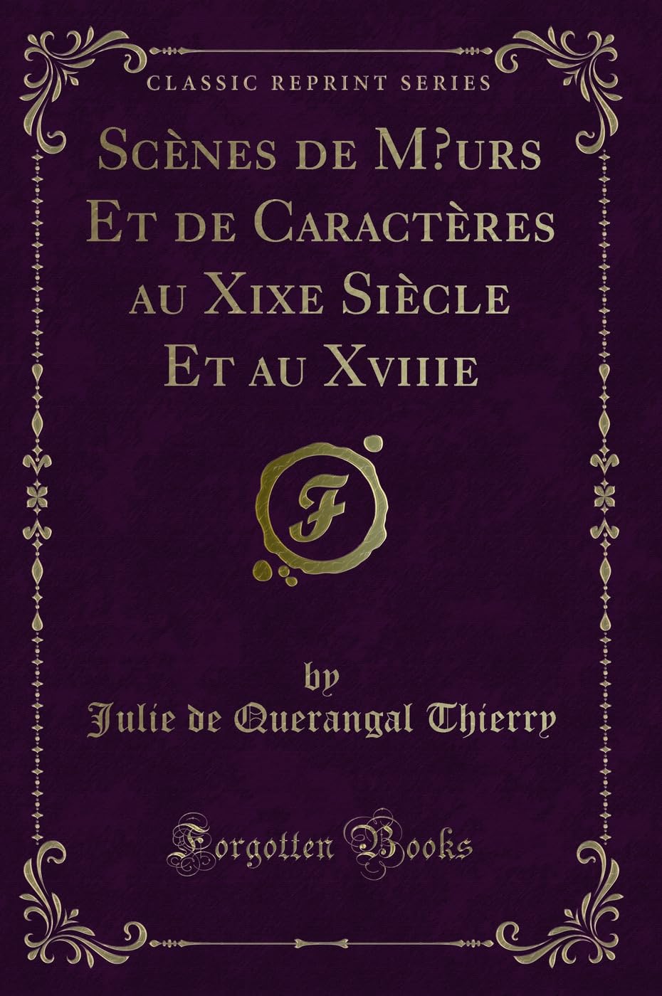 Scènes de Moeurs Et de Caractères au Xixe Siècle Et au Xviiie (Classic Reprint) Contemporary literature