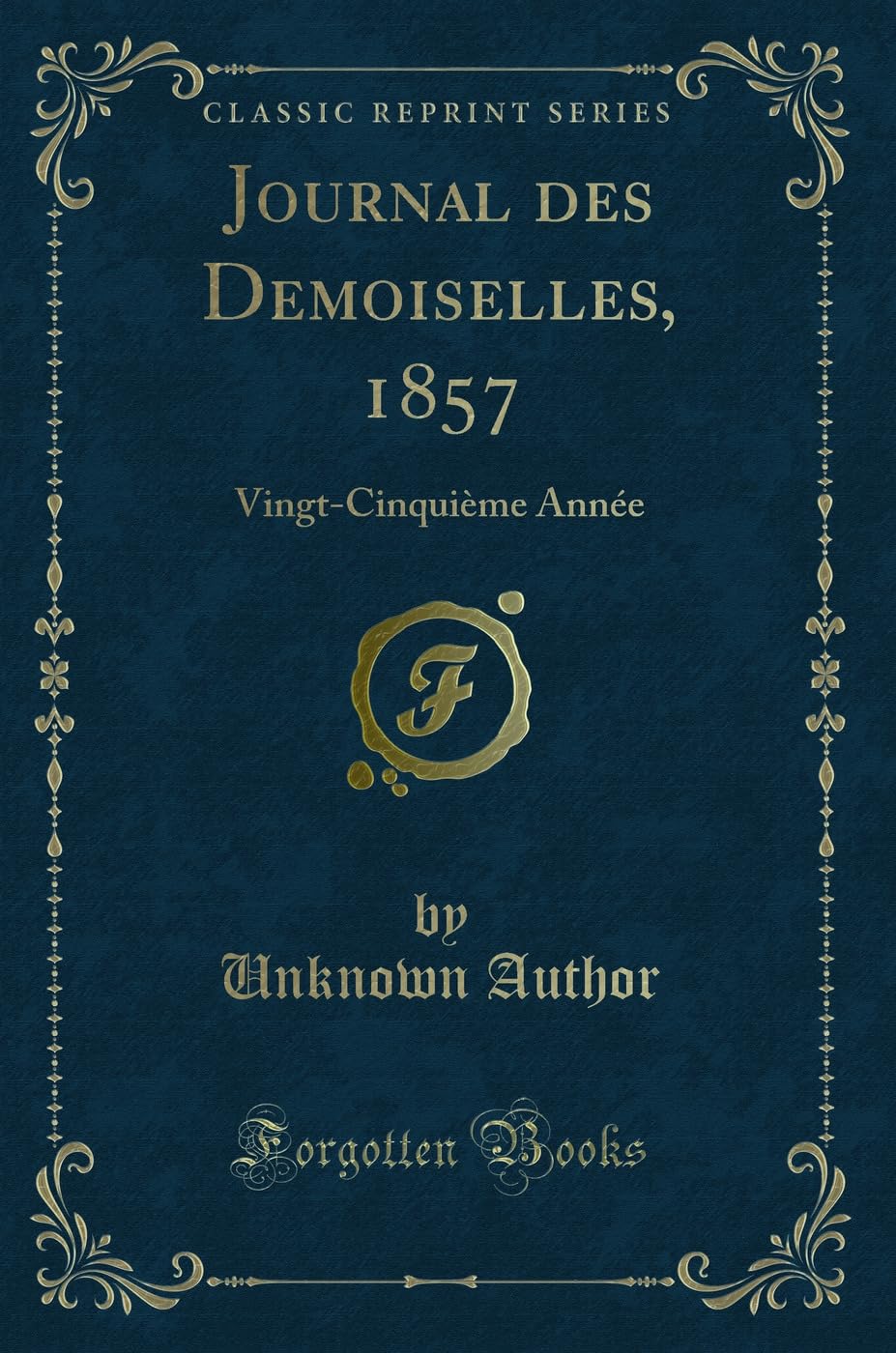 Journal Des Demoiselles, 1857: Vingt-Cinquième Année (Classic Reprint) book