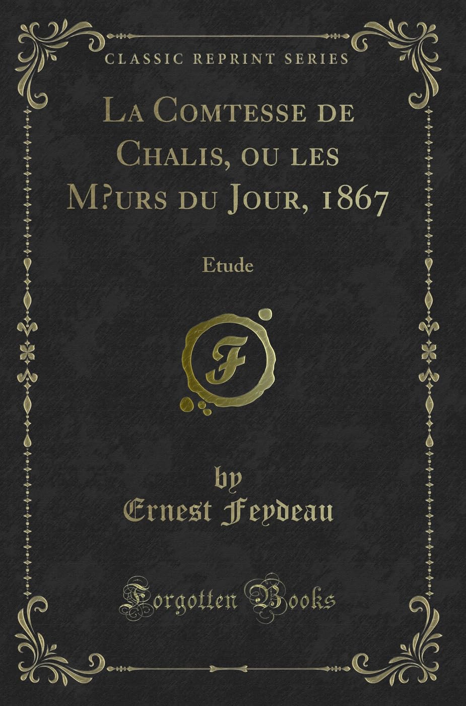 La Comtesse de Chalis, Ou Les Moeurs Du Jour, 1867: Etude (Classic Reprint) book