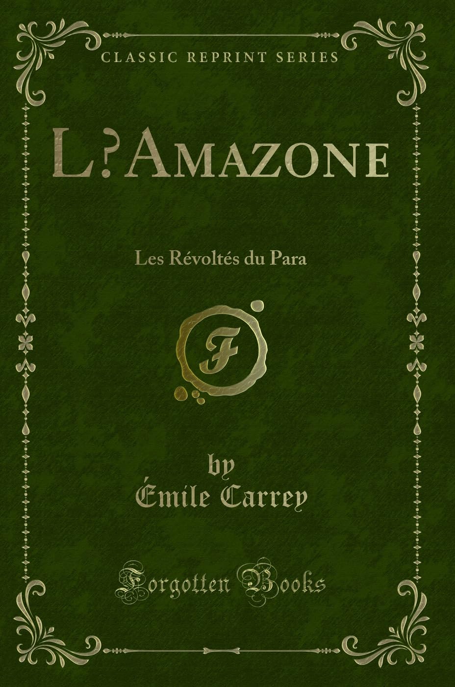 L'Amazone: Les Révoltés Du Para (Classic Reprint) book