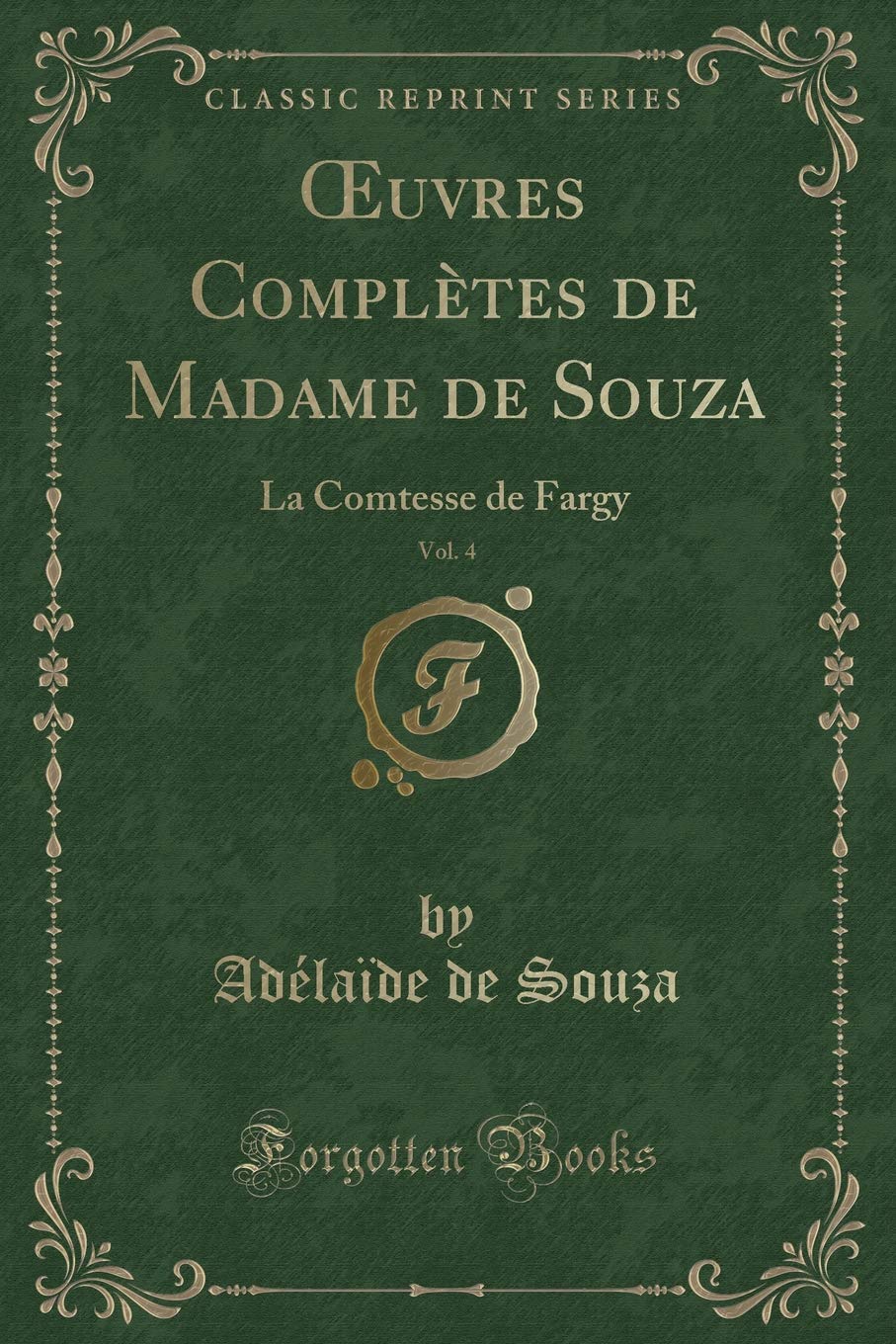 uvres Complètes de Madame de Souza, Vol. 4: La Comtesse de Fargy (Classic Reprint) book