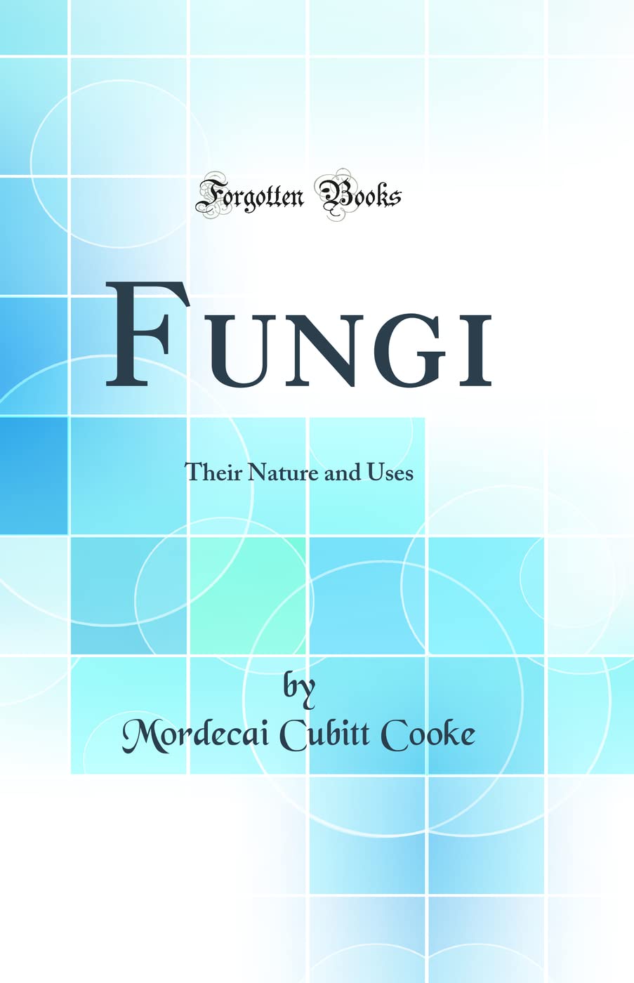 Fungi: Their Nature and Uses (Classic Reprint) book