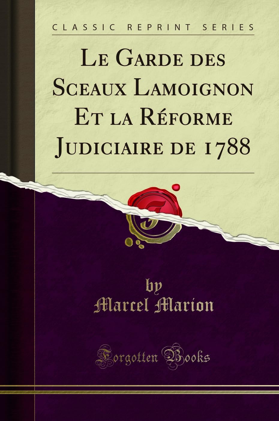 Le Garde Des Sceaux Lamoignon Et La Réforme Judiciaire de 1788 (Classic Reprint) book