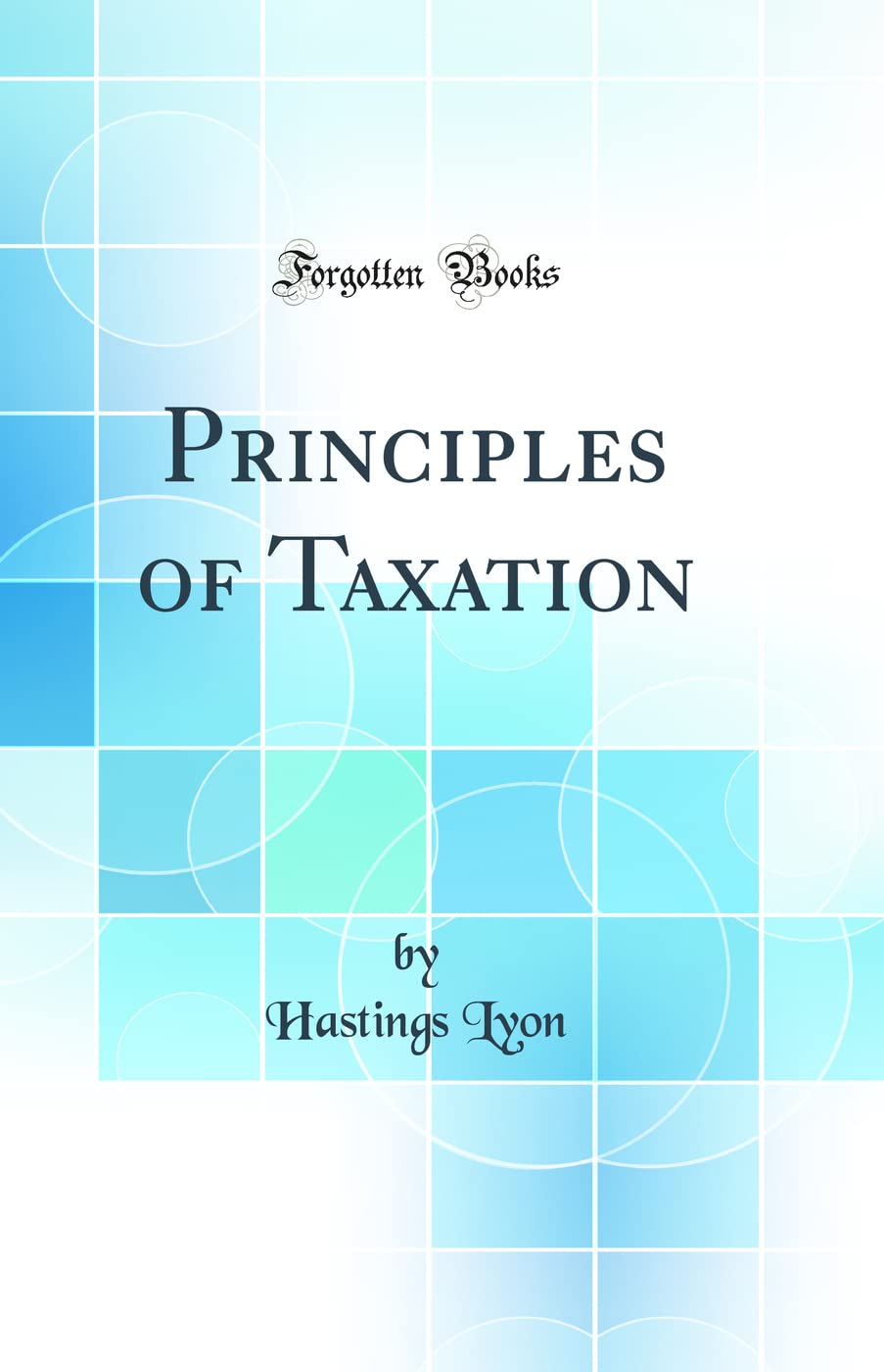 Principles of Taxation (Classic Reprint) book