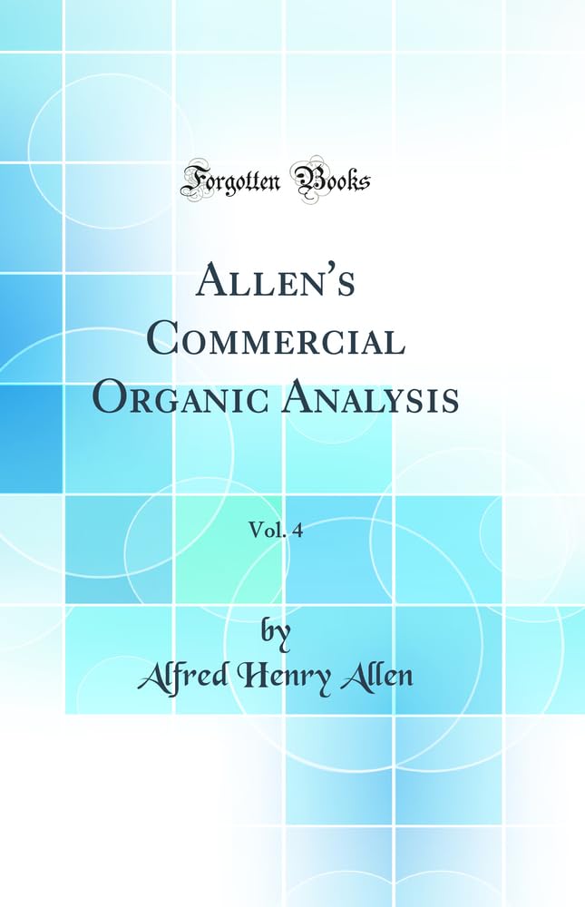 Allen's Commercial Organic Analysis, Vol. 4 (Classic Reprint) book