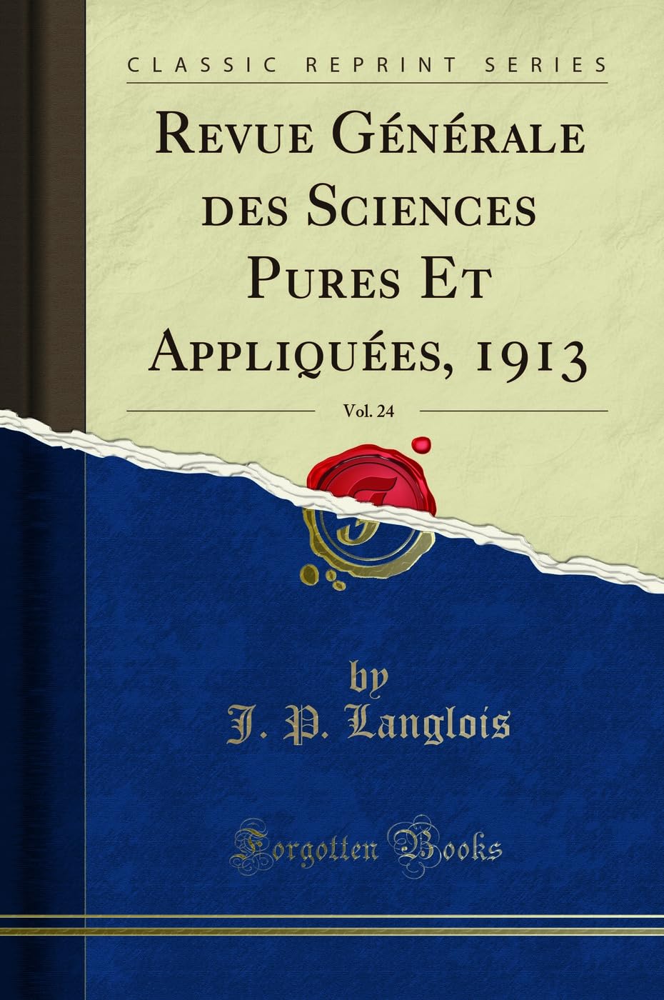 Revue Générale Des Sciences Pures Et Appliquées, 1913, Vol. 24 (Classic Reprint) book