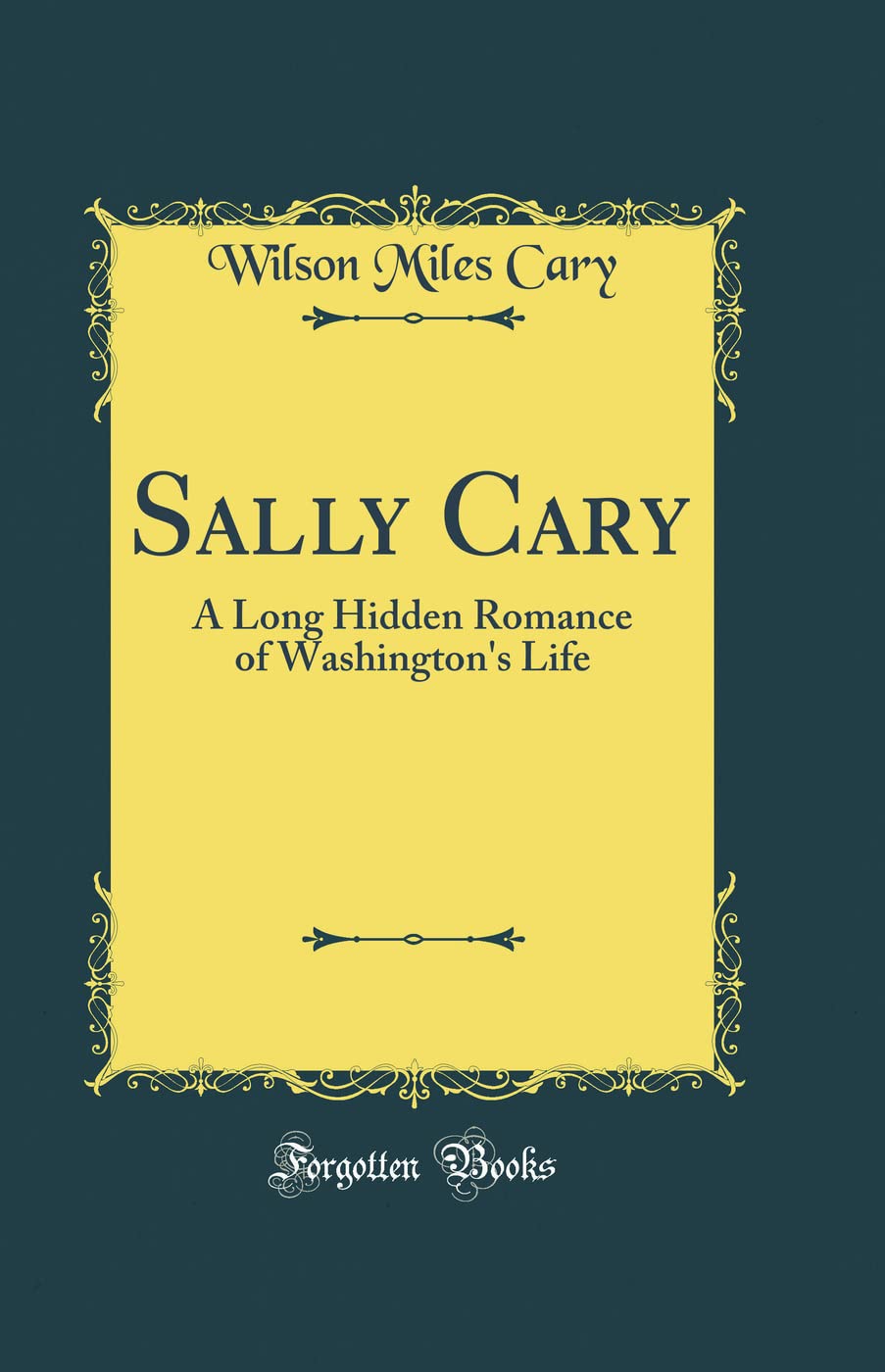 Sally Cary: A Long Hidden Romance of Washington's Life (Classic Reprint) book