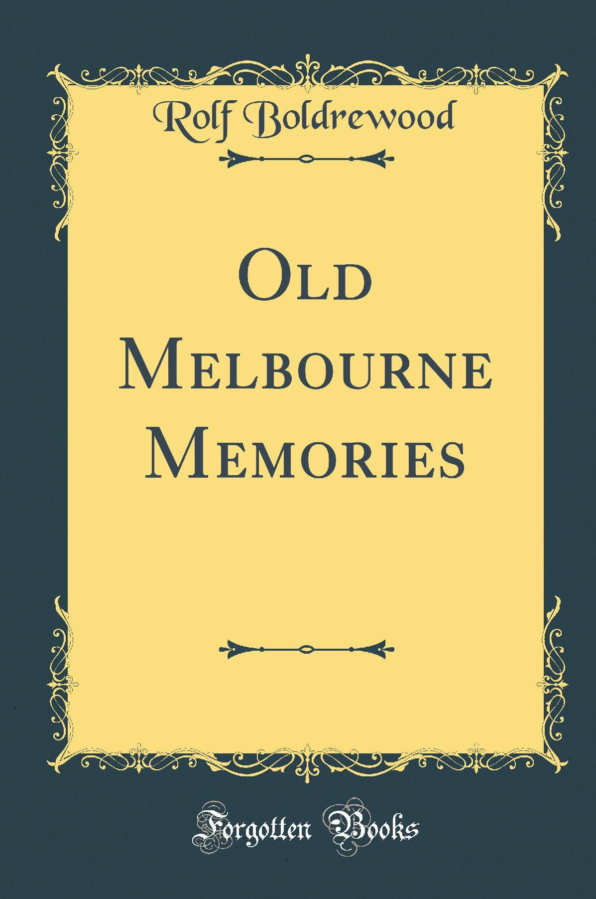 Old Melbourne Memories (Classic Reprint) Social Sciences