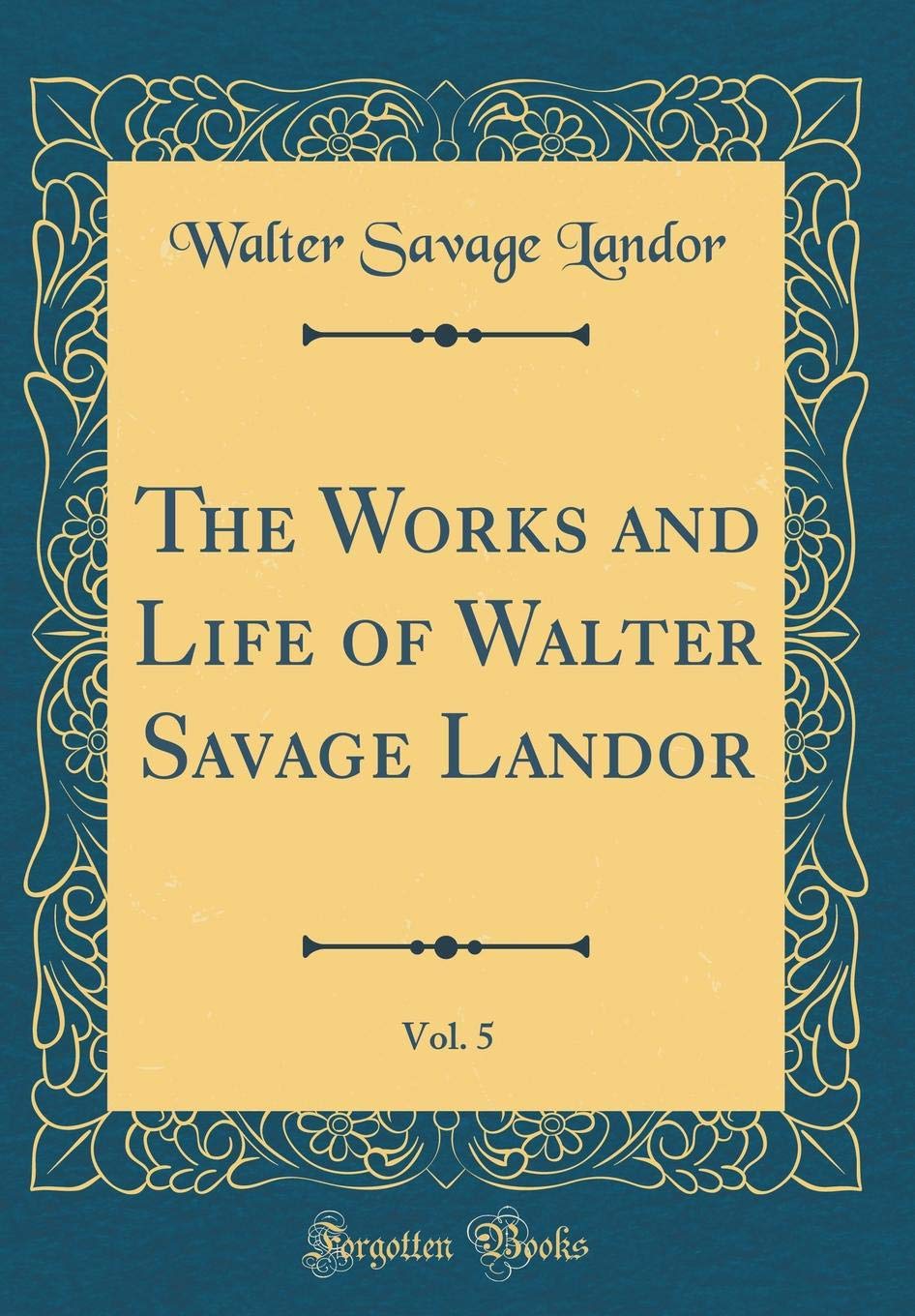 The Works and Life of Walter Savage Landor, Vol. 5 (Classic Reprint) Essays & Short Stories