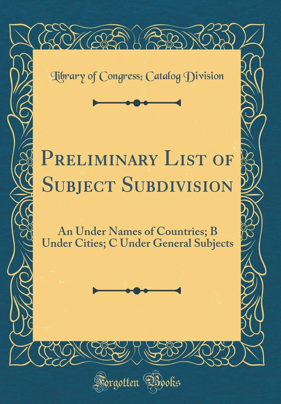 Preliminary List of Subject Subdivision: An Under Names of Countries; B Under Cities; C Under General Subjects (Classic Reprint) Business, Finance & Career
