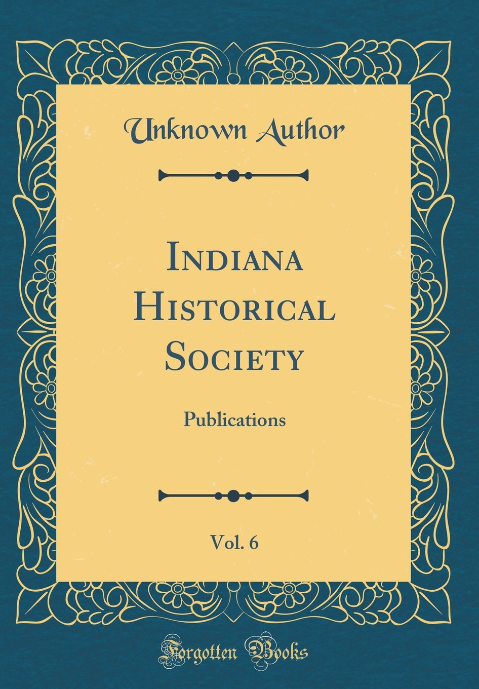 Indiana Historical Society, Vol. 6: Publications (Classic Reprint) Reference Books