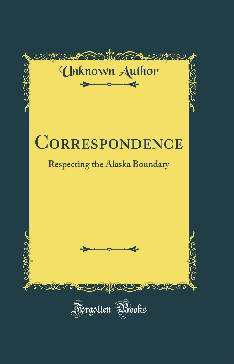 Correspondence: Respecting the Alaska Boundary (Classic Reprint) Film, Art & Culture
