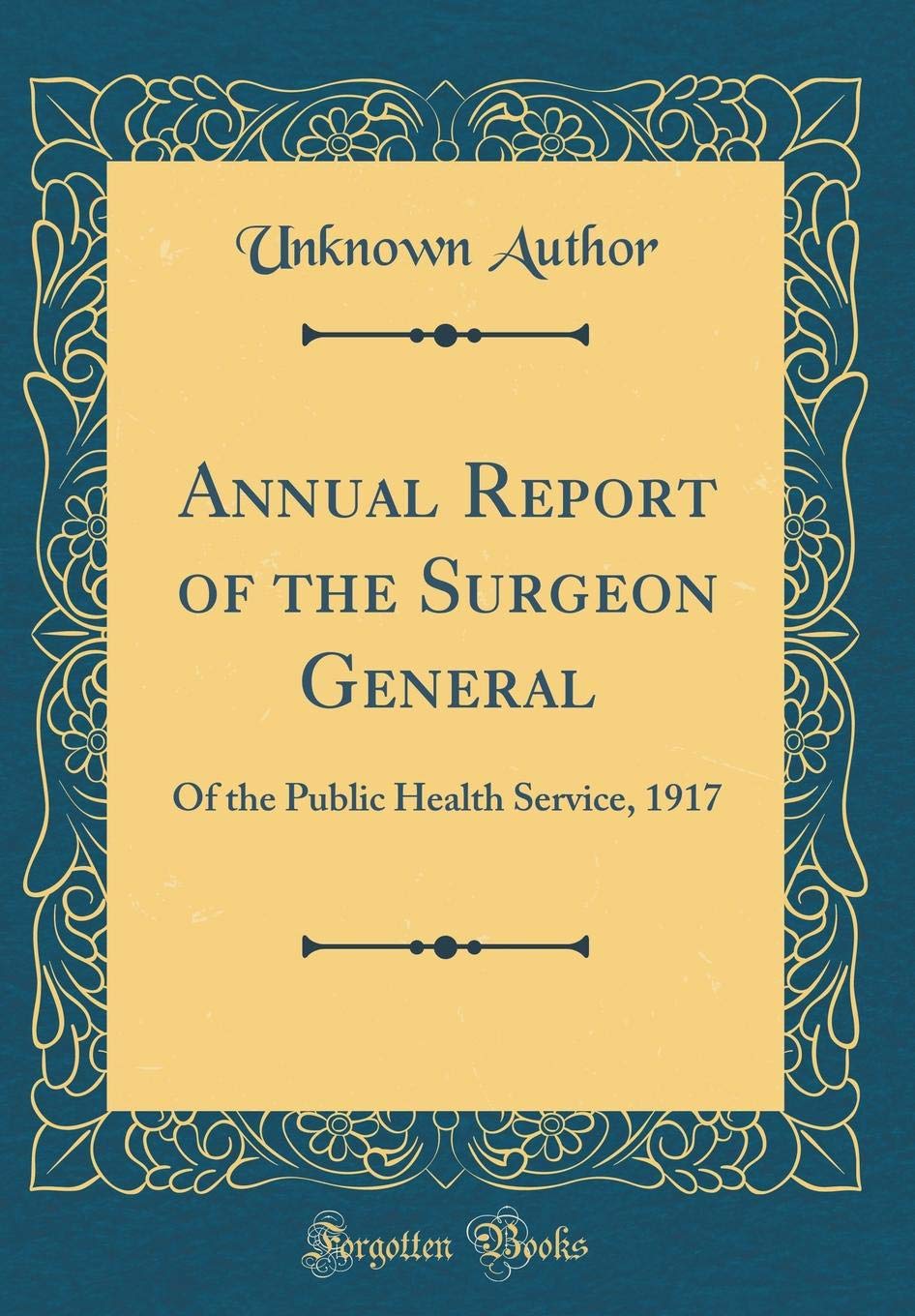 Annual Report of the Surgeon General: Of the Public Health Service, 1917 (Classic Reprint) Reference Books
