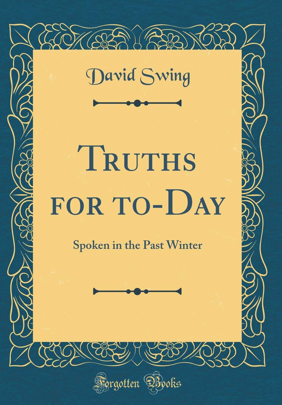 Truths for to-Day: Spoken in the Past Winter (Classic Reprint) Self-help