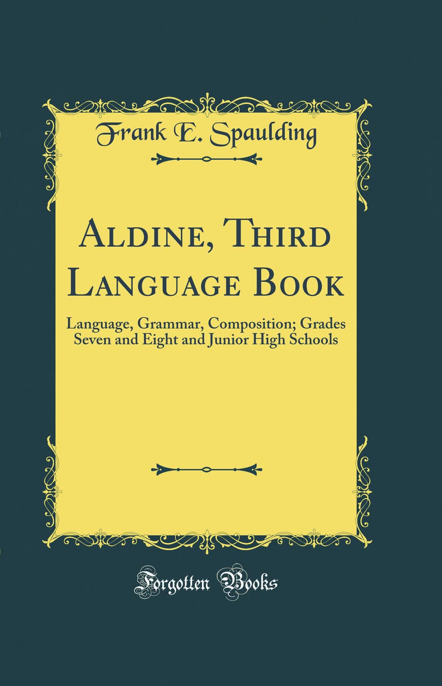 Aldine, Third Language Book: Language, Grammar, Composition; Grades Seven and Eight and Junior High Schools (Classic Reprint) Film, Art & Culture