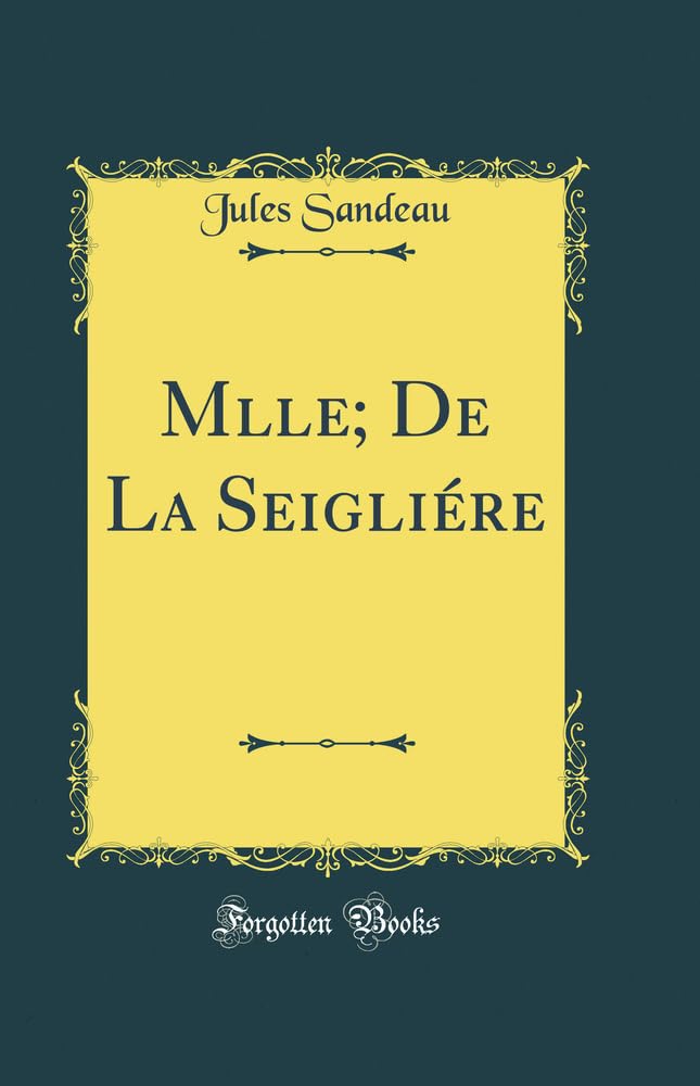Mlle; De La Seigliére (Classic Reprint) Contemporary literature